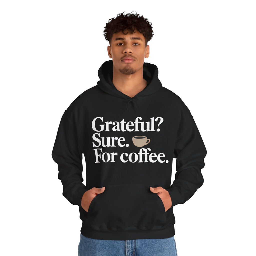 Grateful? Sure. For coffee.