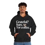 Grateful? Sure. For coffee.