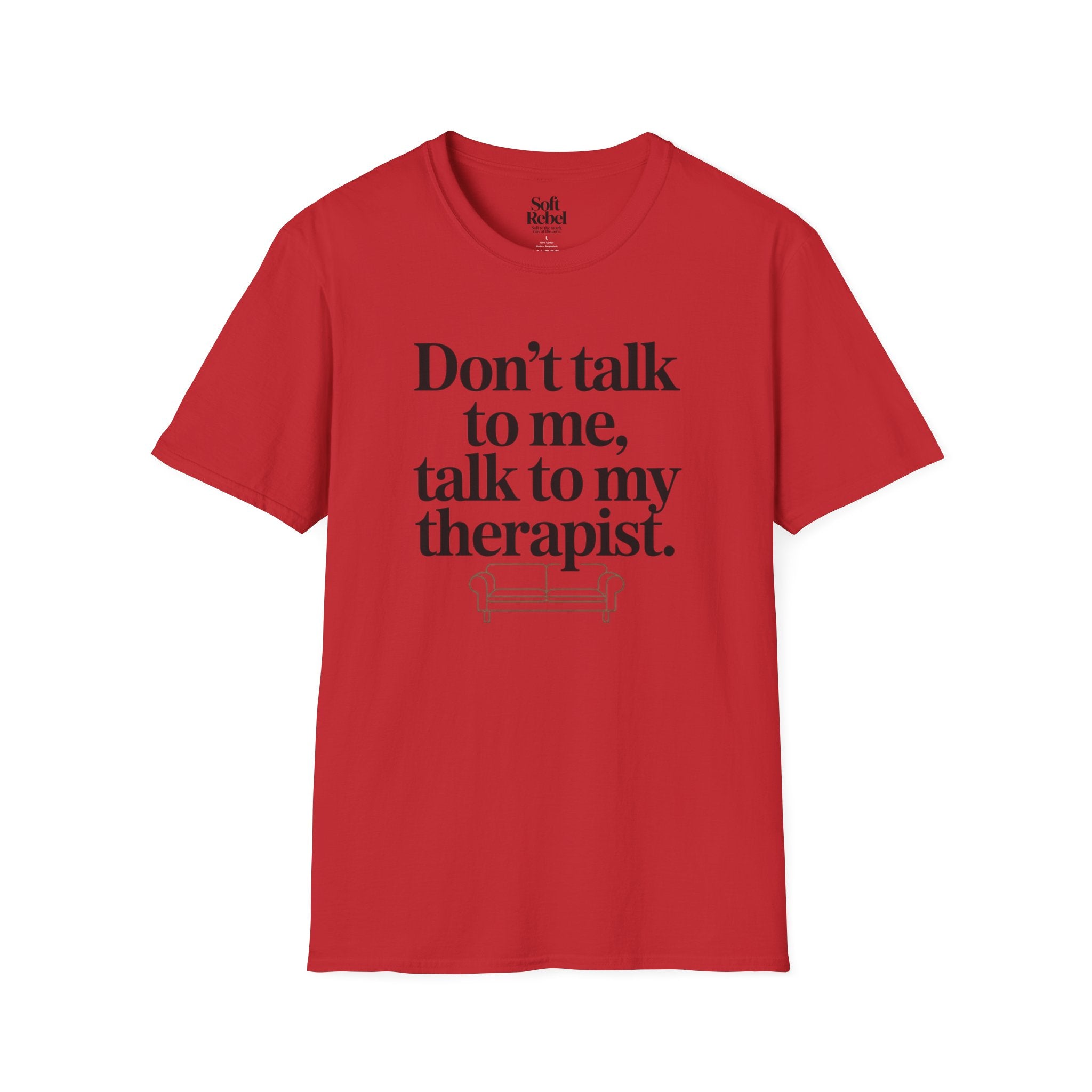 Don’t talk to me, talk to my therapist.