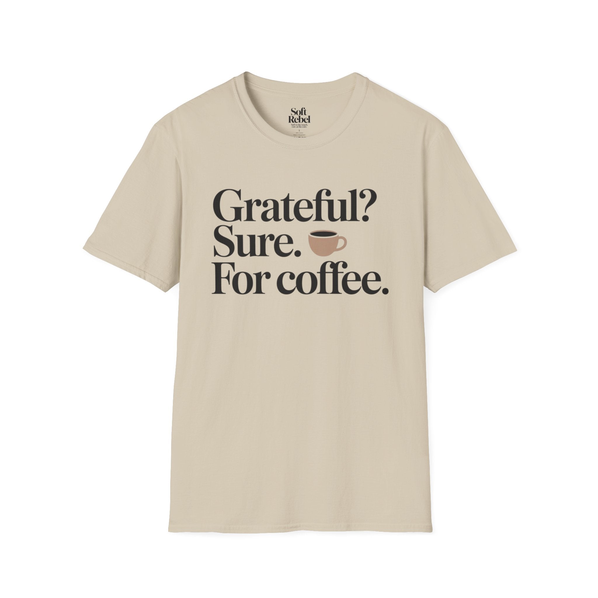 Grateful? Sure. For coffee.