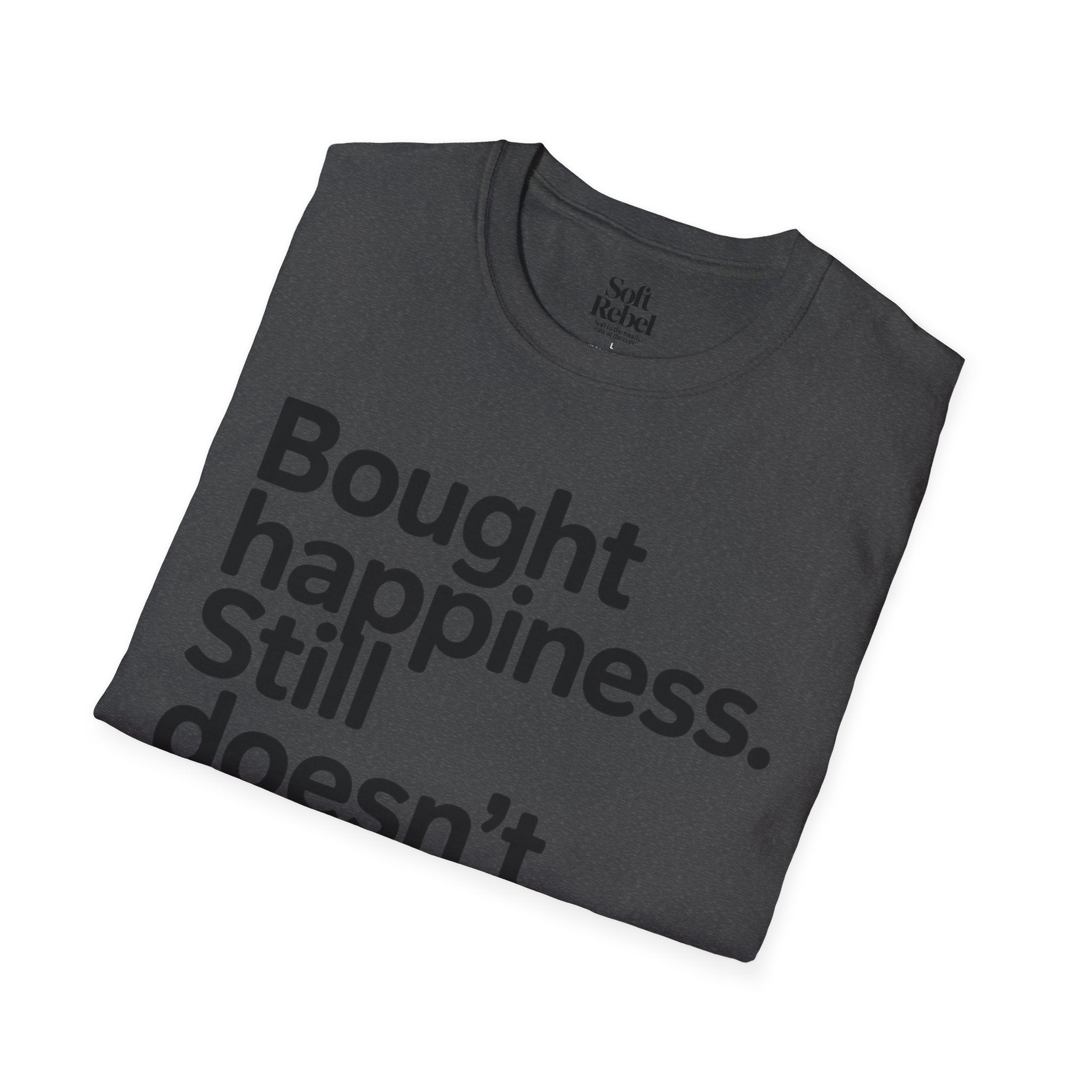 Bought happiness. Still doesn’t fit.