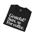 Grateful? Sure. For coffee. Black