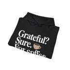 Grateful? Sure. For coffee.
