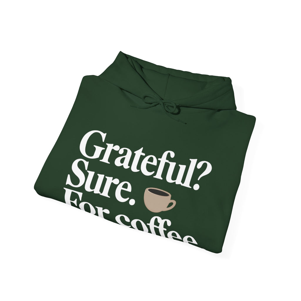 Grateful? Sure. For coffee.