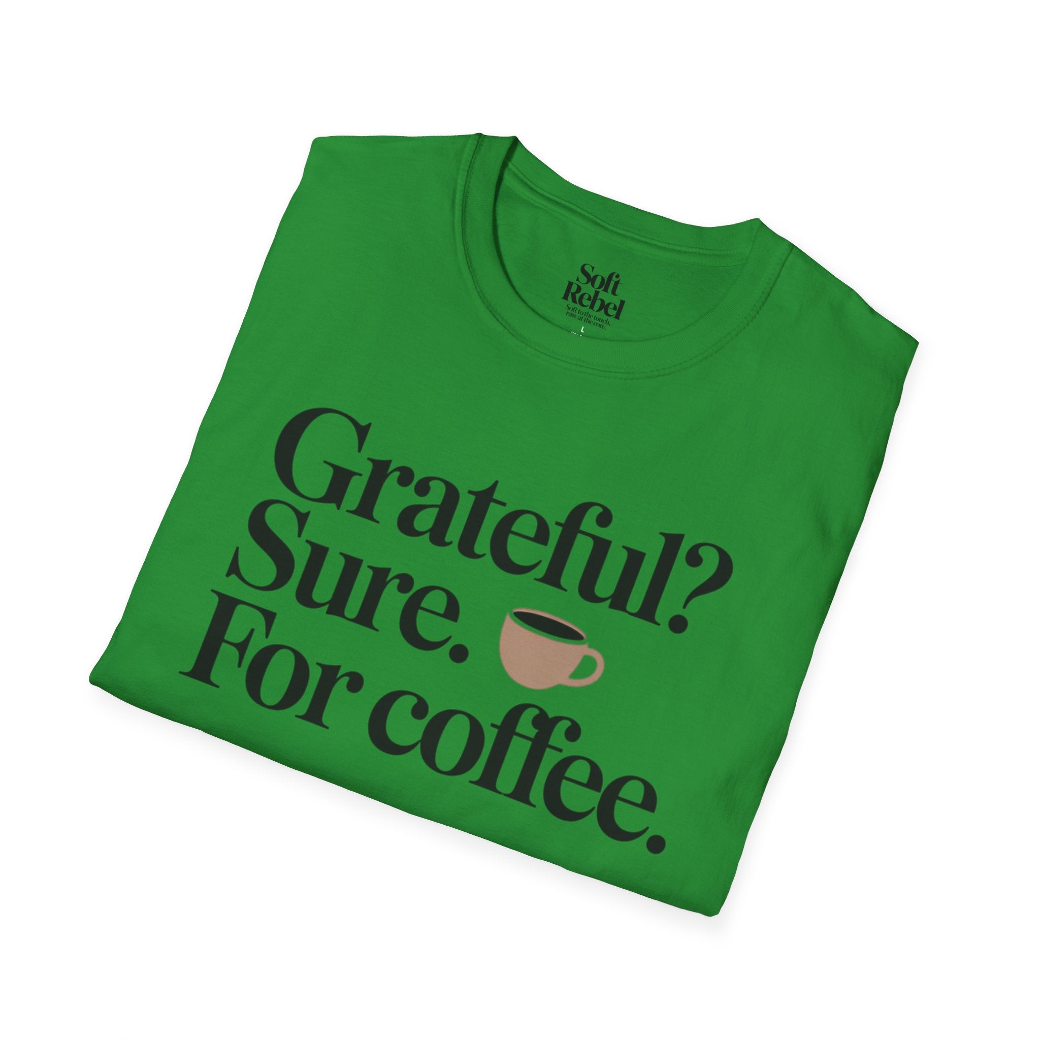 Grateful? Sure. For coffee.