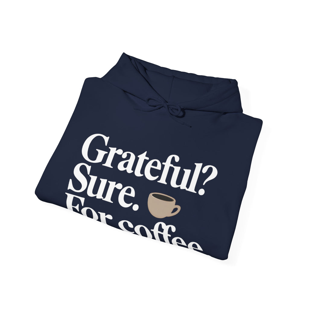 Grateful? Sure. For coffee.