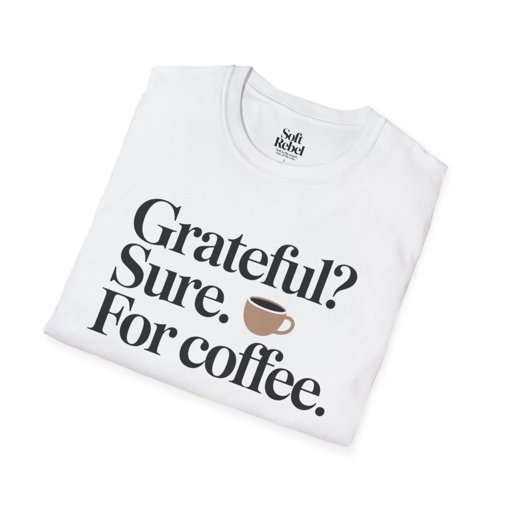 Grateful? Sure. For coffee.