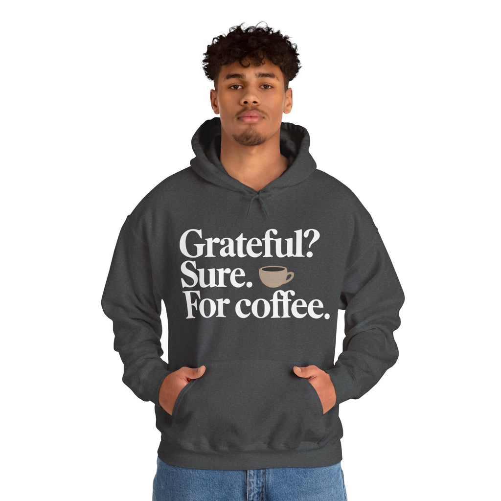 Grateful? Sure. For coffee.