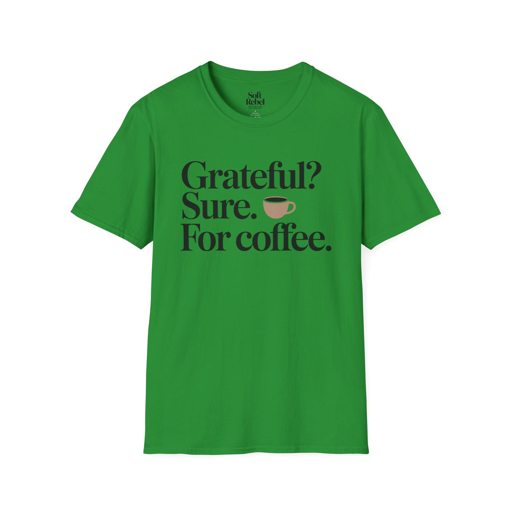Grateful? Sure. For coffee.