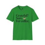 Grateful? Sure. For coffee.