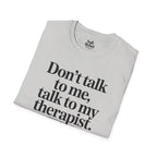 Don’t talk to me, talk to my therapist.