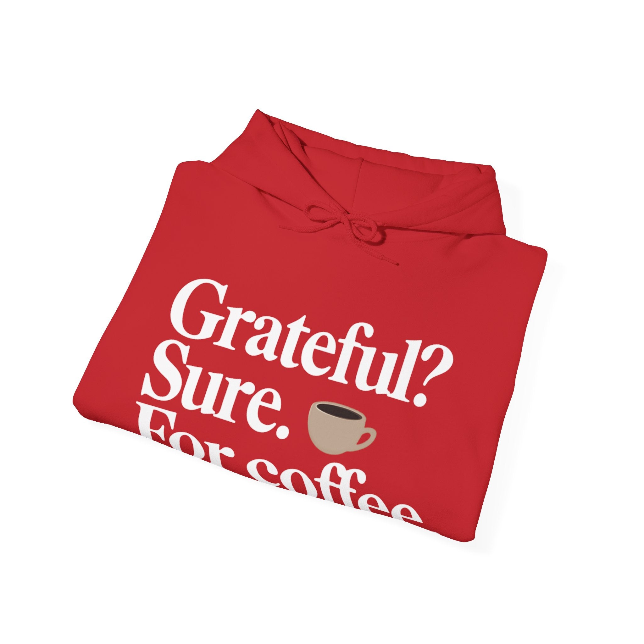 Grateful? Sure. For coffee.