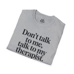 Don’t talk to me, talk to my therapist.