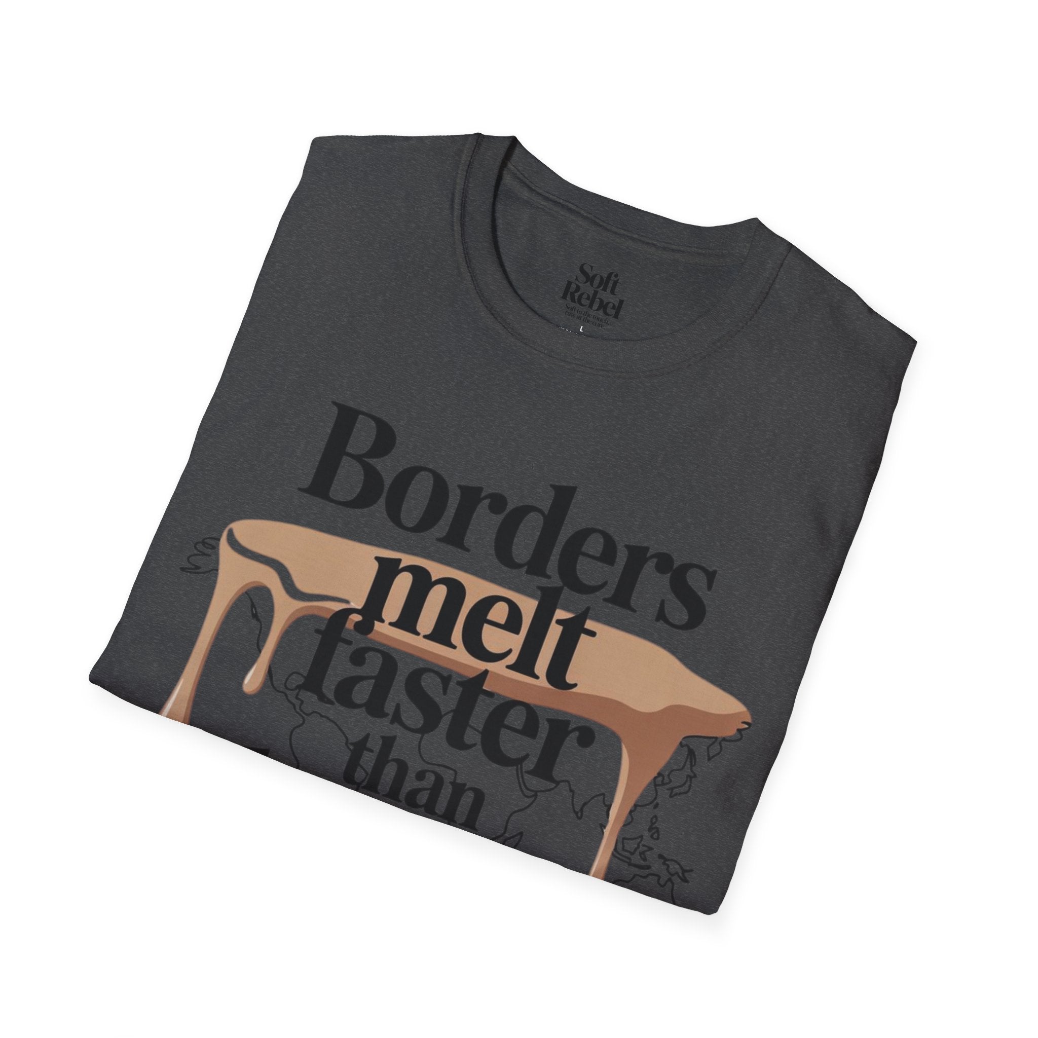 Borders melt faster than hearts.