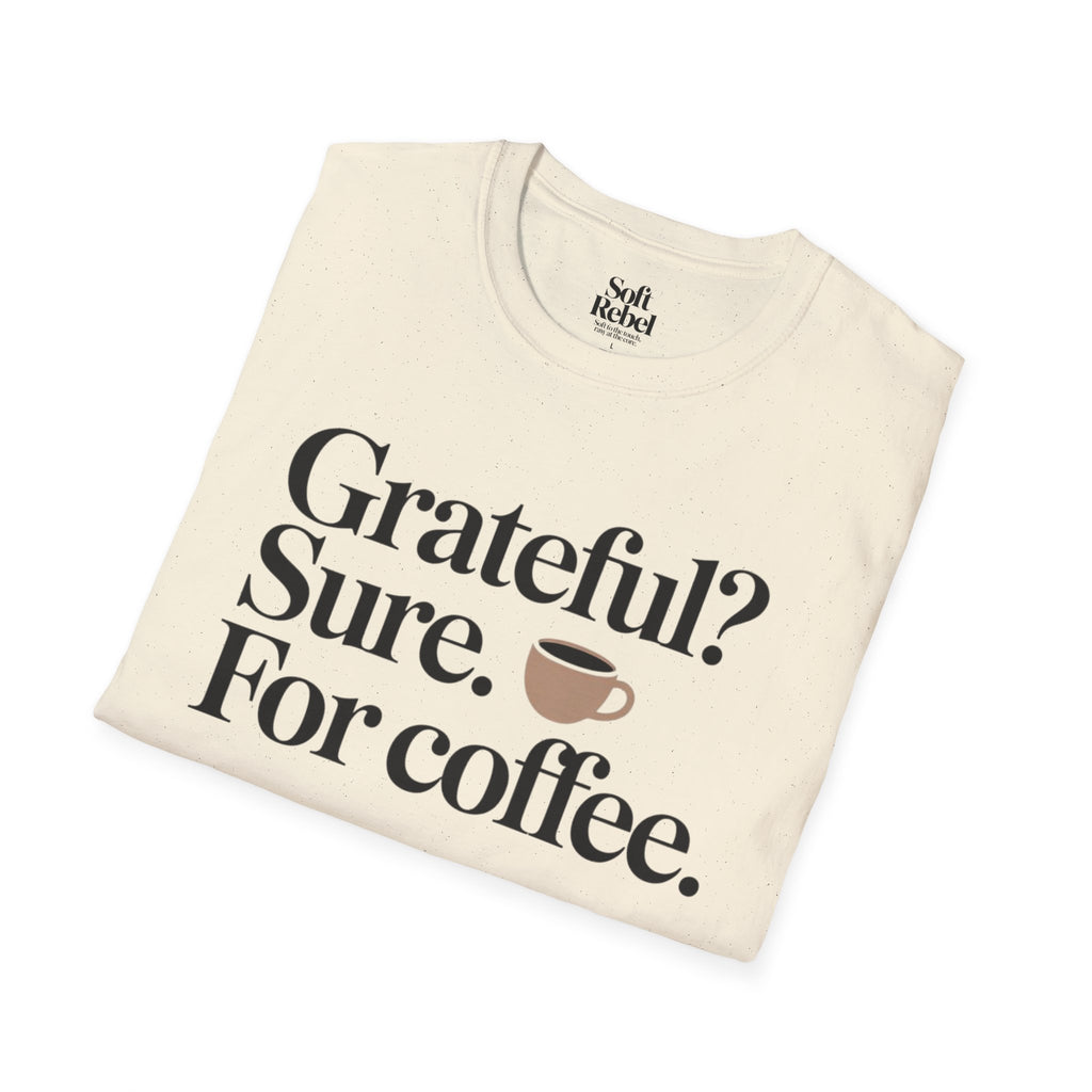 Grateful? Sure. For coffee.