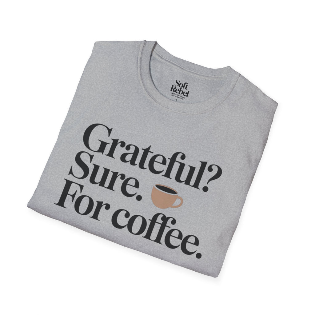 Grateful? Sure. For coffee.