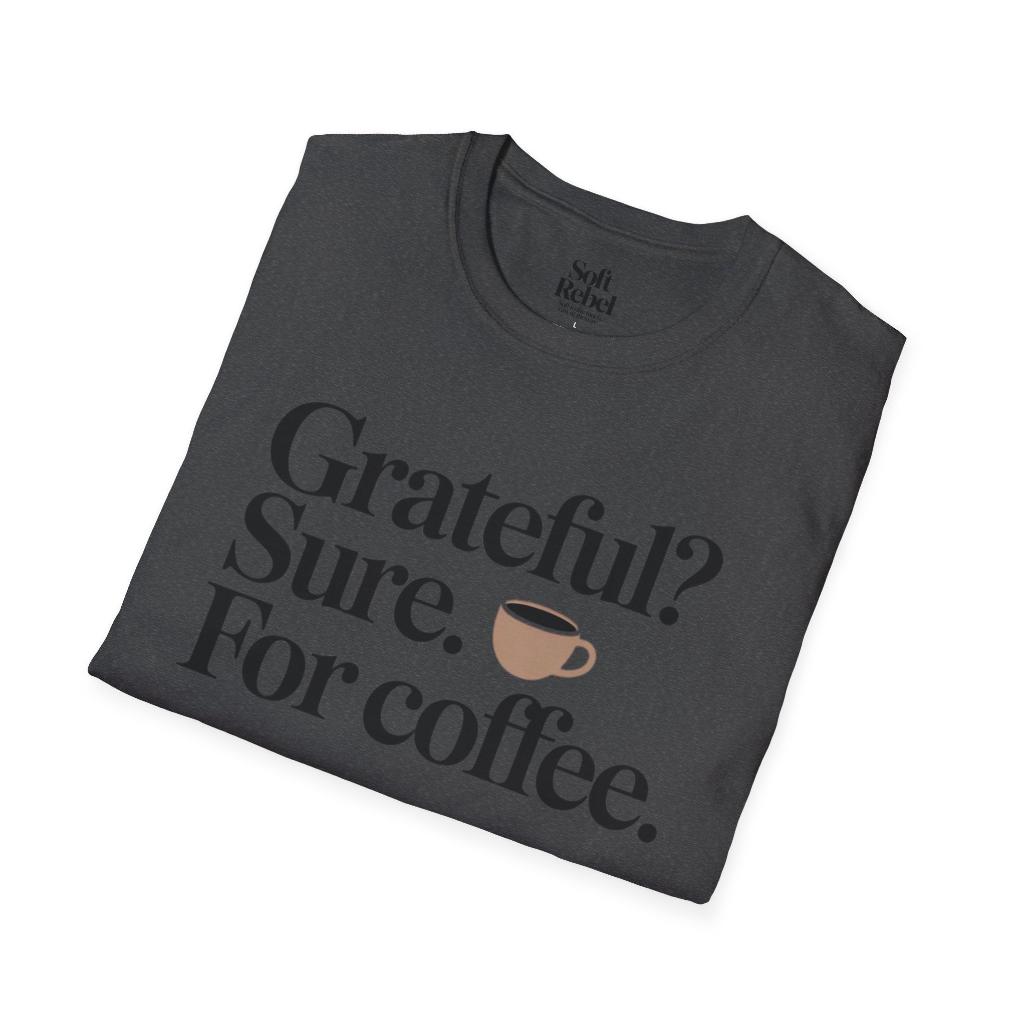 Grateful? Sure. For coffee.