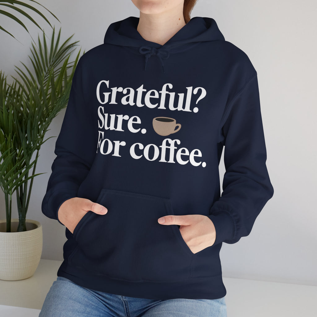 Grateful? Sure. For coffee.