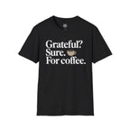 Grateful? Sure. For coffee. Black