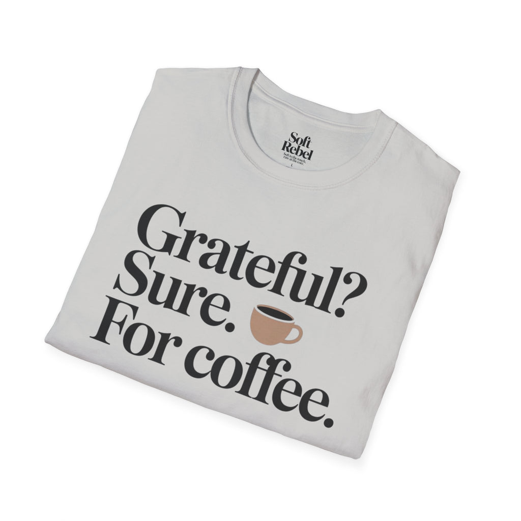 Grateful? Sure. For coffee.