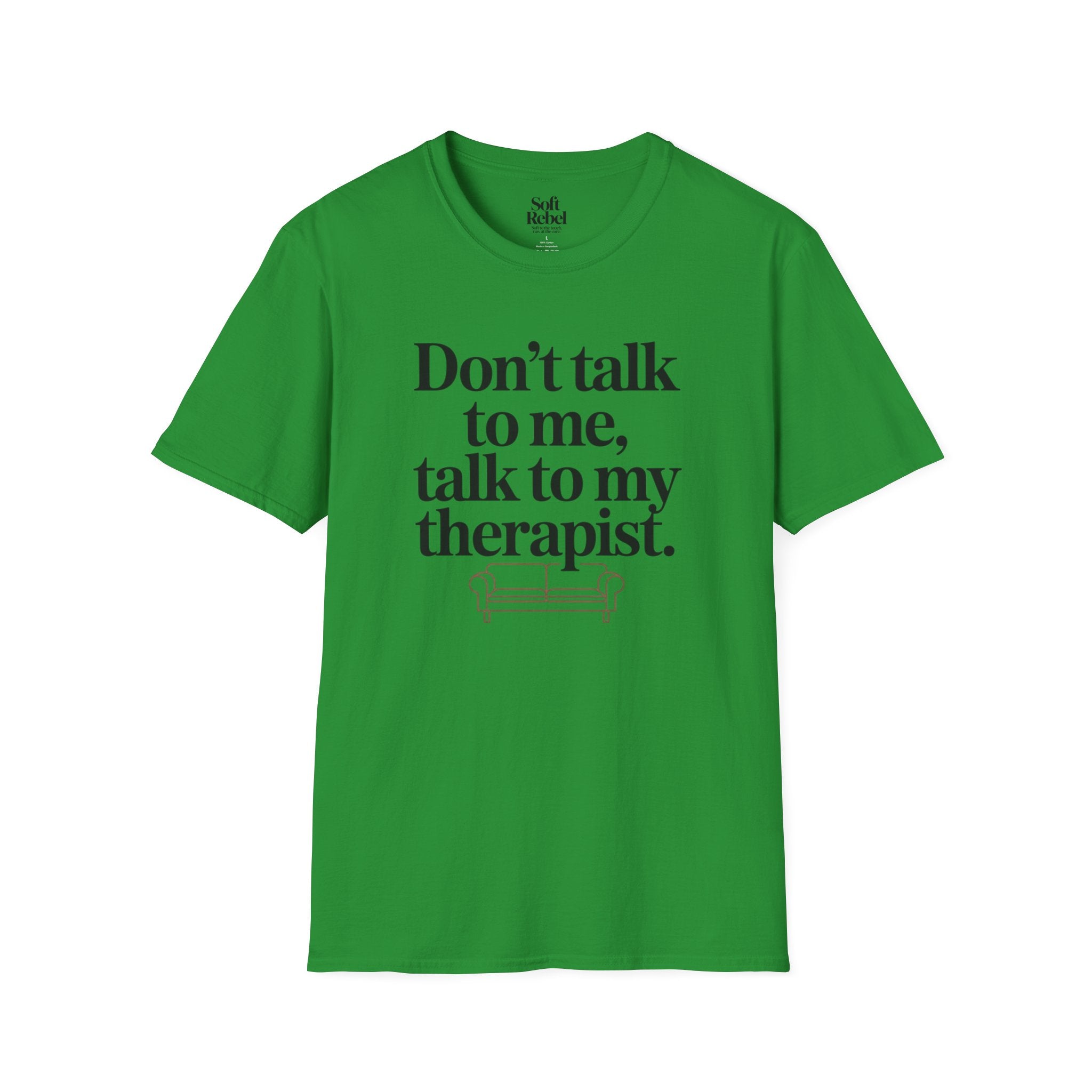 Don’t talk to me, talk to my therapist.