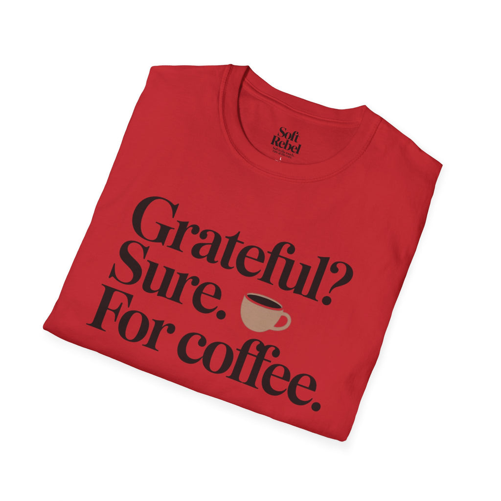 Grateful? Sure. For coffee.