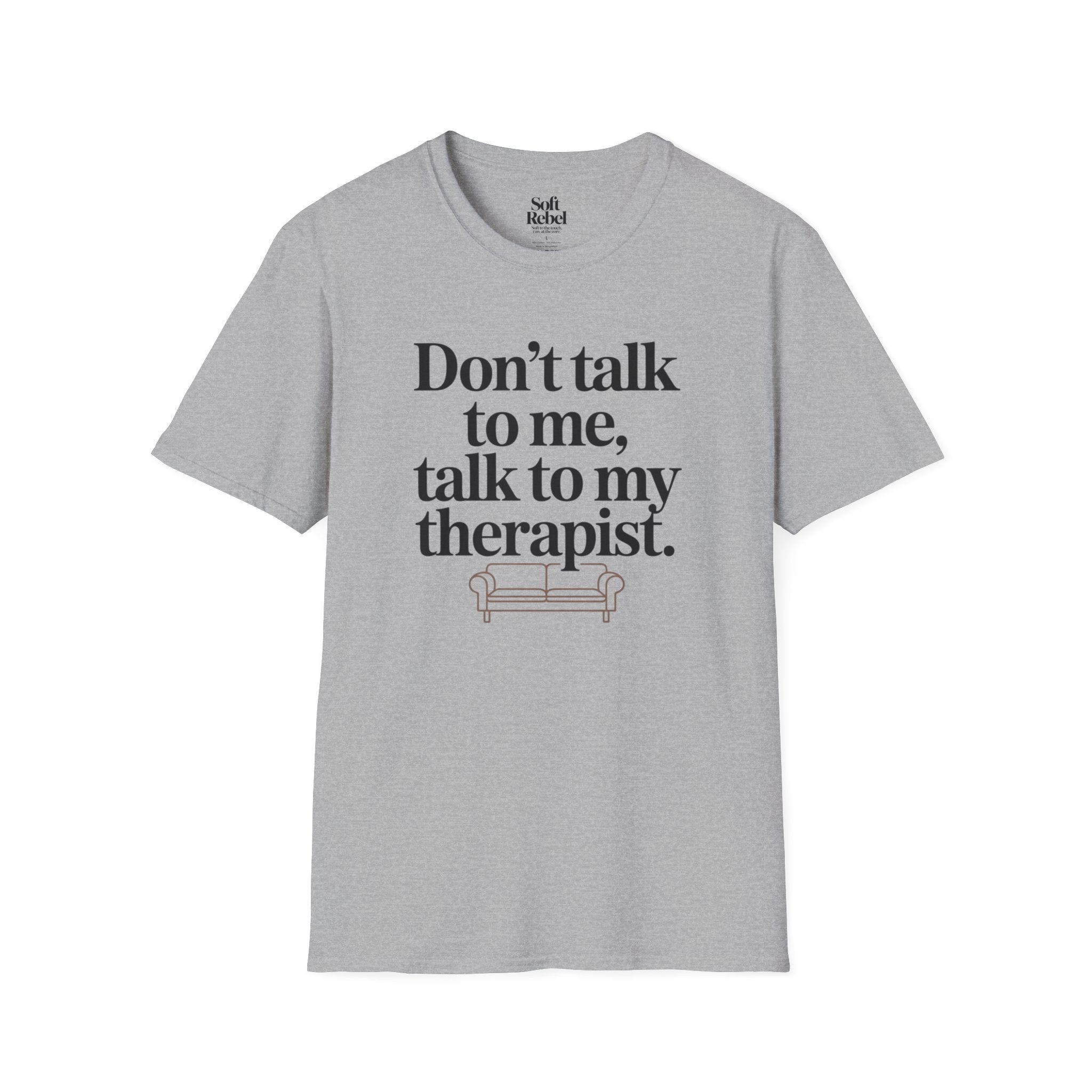 Don’t talk to me, talk to my therapist.