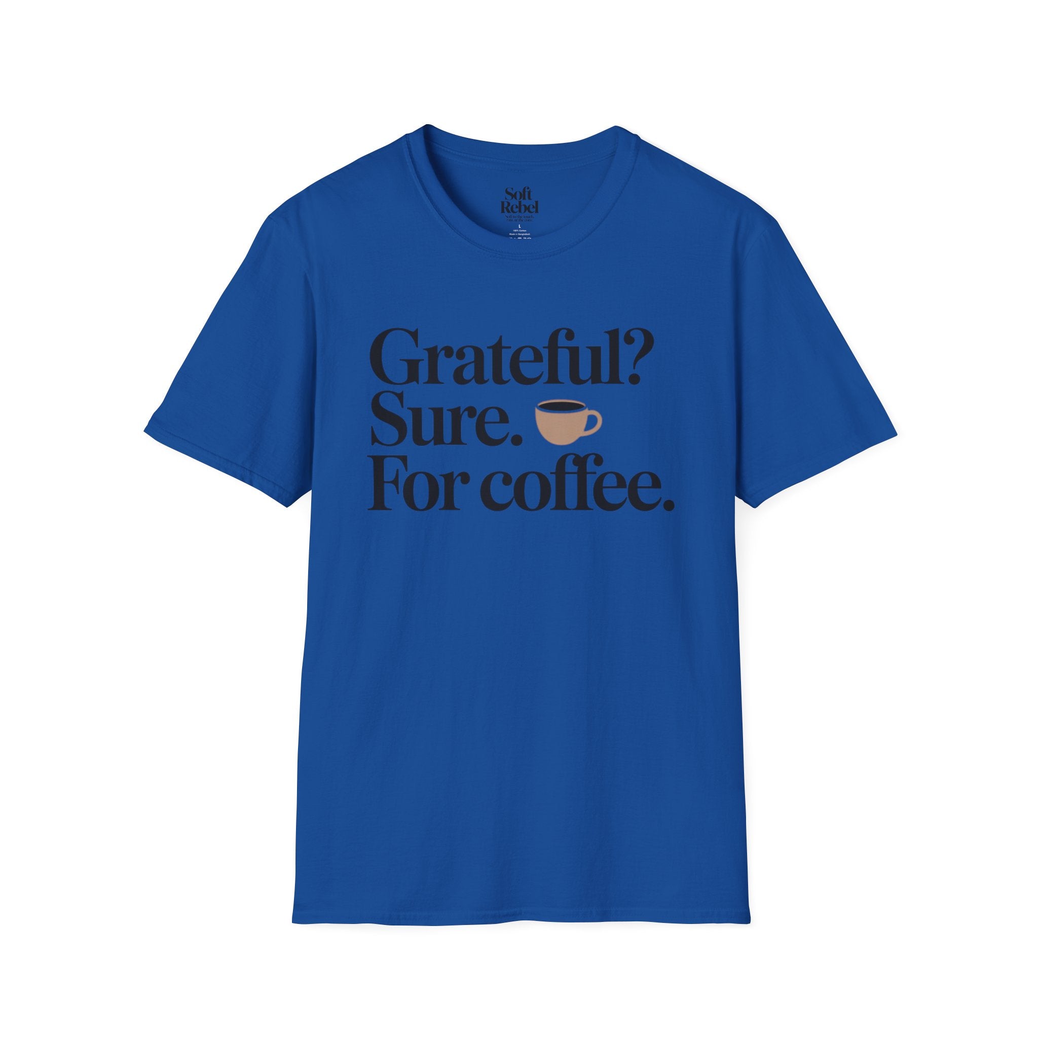 Grateful? Sure. For coffee.