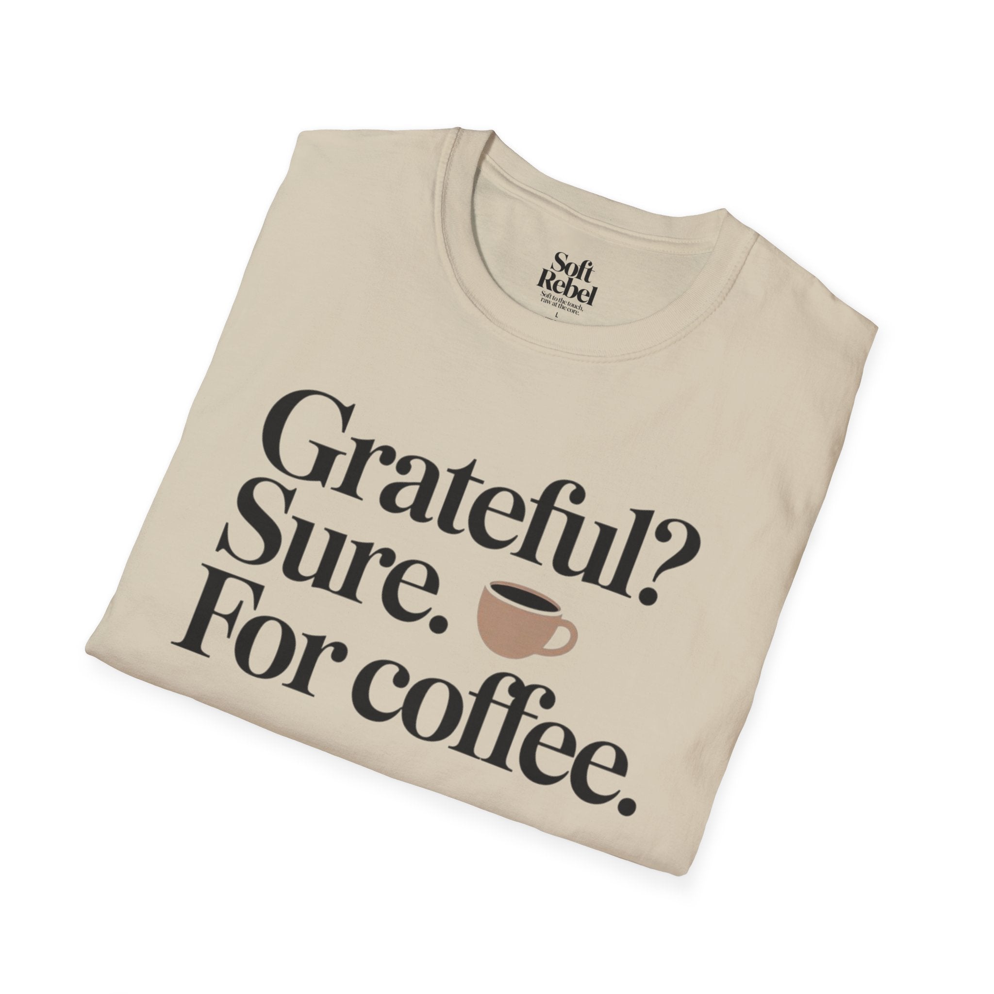 Grateful? Sure. For coffee.