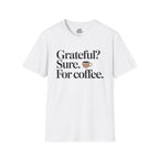 Grateful? Sure. For coffee.